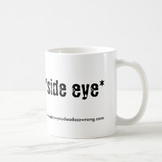 Taza De Café eye* del *side, www.youknowyoudeadazzwrong.com