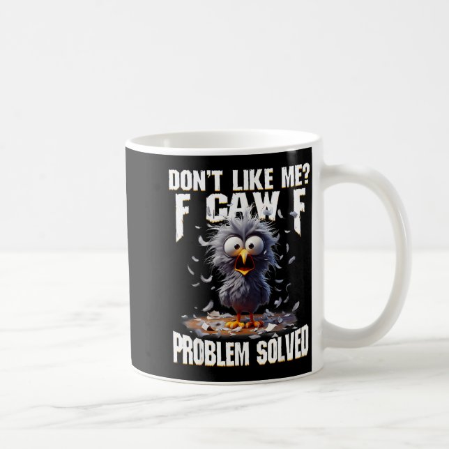 Taza De Café F Caw F Funny Angry Chicken Don't Like Me Problem  (Derecha)