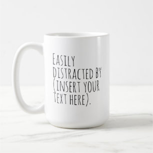 Taza De Café Fácilmente distraído por (inserte el texto aquí).