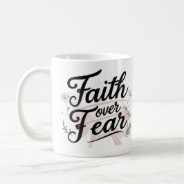 Taza De Café Faith Over Fear | Floral Motivational Mug