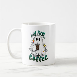 Taza De Café Fantasma De Café - "Pero Primero... Café"