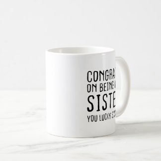 Taza De Café Felicidades por ser mi hermana, qué suerte tienes