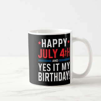 Taza De Café Feliz 4 de julio y sí es mi cumpleaños cuatro