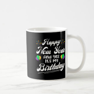 Taza De Café Feliz Año Nuevo Y Sí Es Mi Cumpleaños