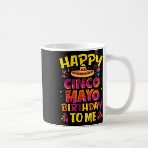Taza De Café Feliz Cumpleaños Cinco De Mayo Para Mí Sombrero Me