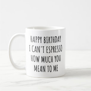 Taza De Café Feliz cumpleaños no puedo expresar cuánto signific
