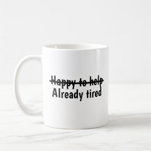 Taza De Café Feliz de ayudar ya cansado