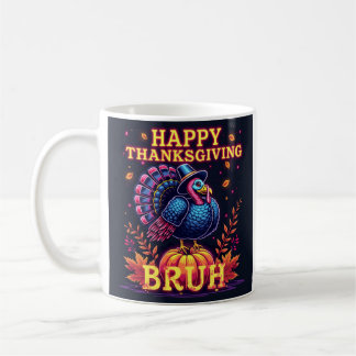 Taza De Café Feliz Día de Acción de Gracias bruh