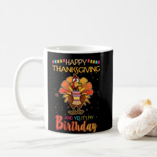 Taza De Café Feliz Día de Acción de Gracias y sí, es mi cumplea