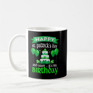 Taza De Café Feliz Día de San Patricio y sí, es mi cumpleaños