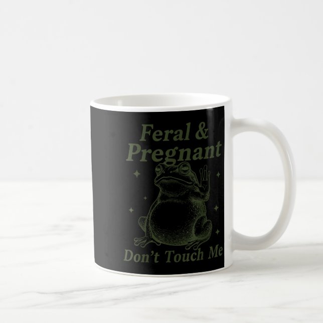 Taza De Café Feral And Pregnant Don't Touch Me Funny Pregnant F (Derecha)