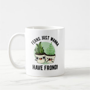Taza De Café Ferns Sólo quiere tener una planta divertida