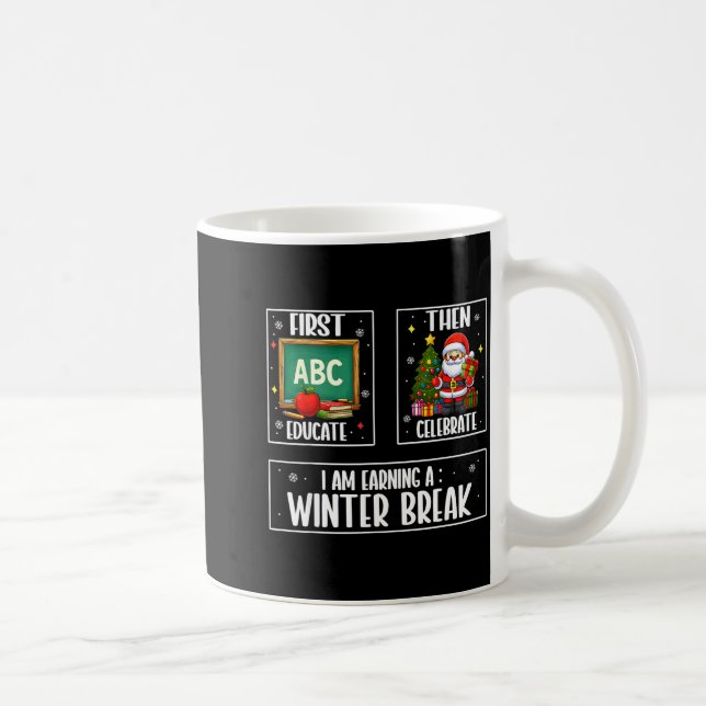 Taza De Café First Educate Then Celebrate Winter Break Christma (Derecha)