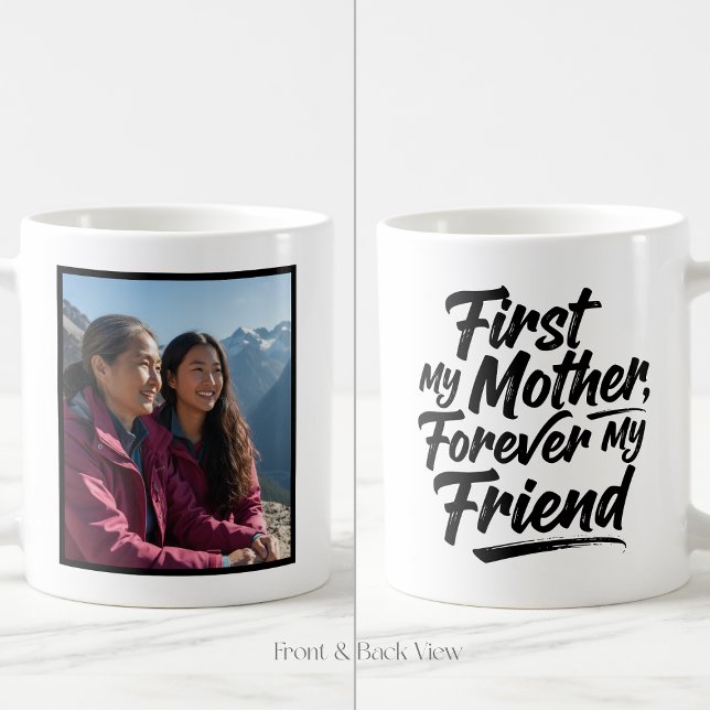 Taza De Café First My Mother Forever Friend Custom 1 Photo (Subido por el creador)