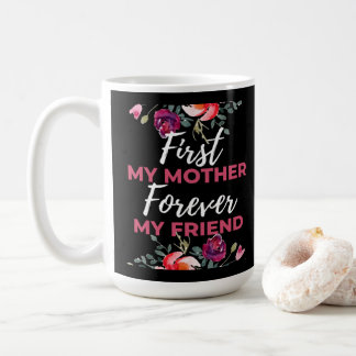 Taza De Café First My Mother Forever My Friend