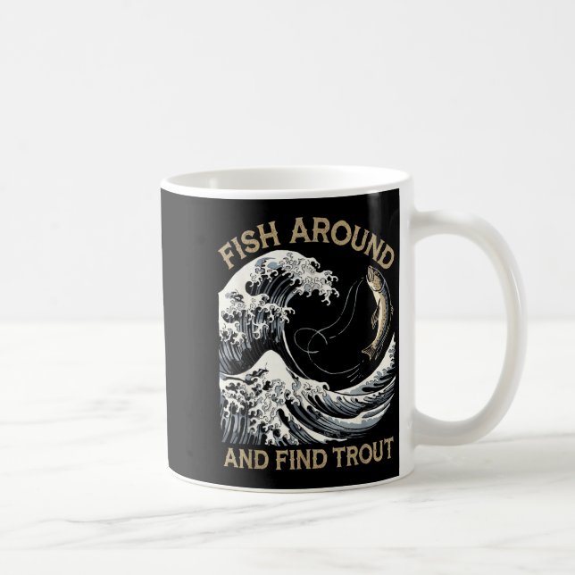 Taza De Café Fish Around And Find Trout Funny Fishing Fishermen (Derecha)