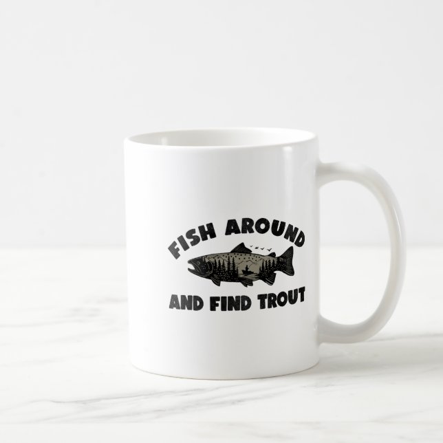 Taza De Café Fish Around Find Trout, Funny Fisherman Fishing Jo (Derecha)