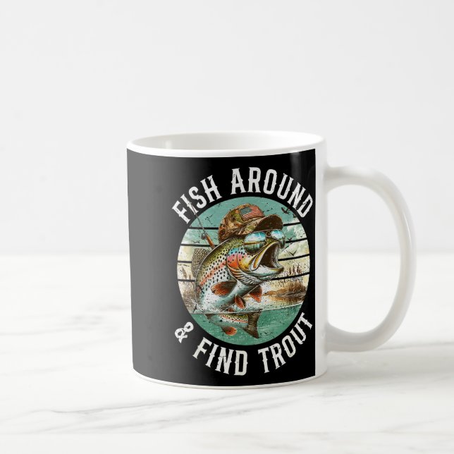 Taza De Café Fish Around Find Trout, Funny Fisherman Fishing Jo (Derecha)