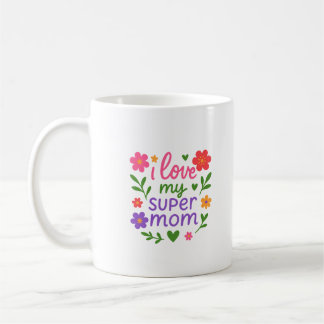 Taza de café floral lindo “Amo a mi súper mamá”