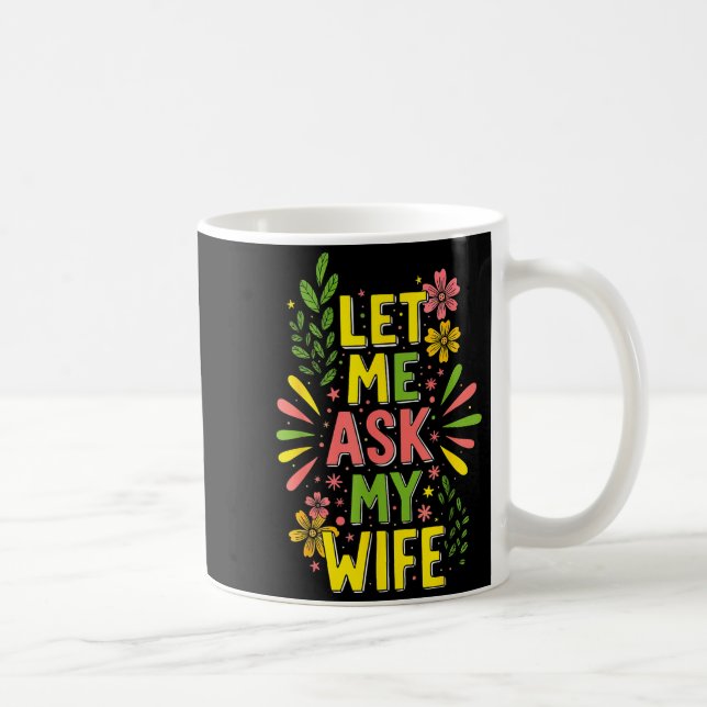 Taza De Café Flower Let Me Ask My Wife She Said  (Derecha)