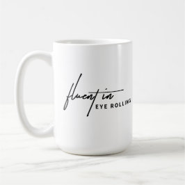 Taza De Café Fluent in Eye Rolling - Un Sarcástico