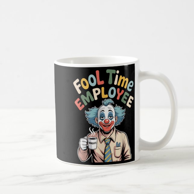 Taza De Café Fool Time Employee Funny Clown Office Humor Work J (Derecha)