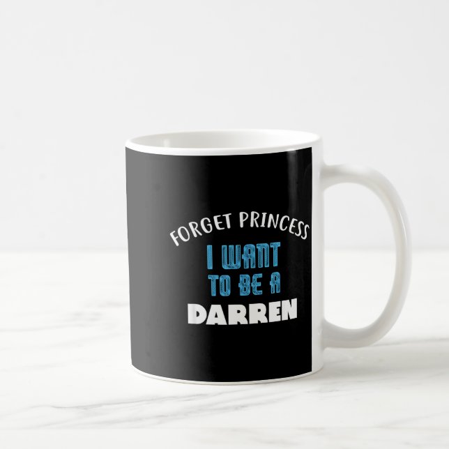 Taza De Café Forget Princess I Want To Be A Darren Name  (Derecha)