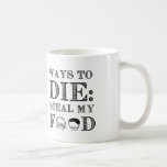 Taza De Café Formas de morir<br><div class="desc">cito: Formas de morir: Robar mi comida. Una cita graciosa sobre personas que odian a otras que roban su comida. ¡Por los gourmets del mundo!</div>