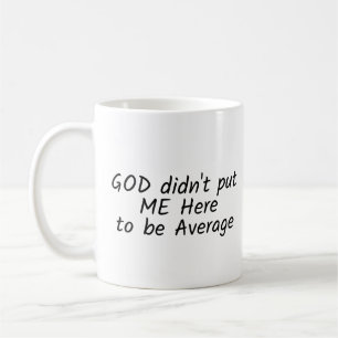Taza De Café Frase "DIOS no me puso aquí para ser promedio"