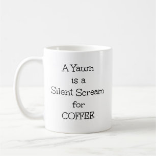 Taza De Café Frase "Un Yawn es un grito silencioso por el café"