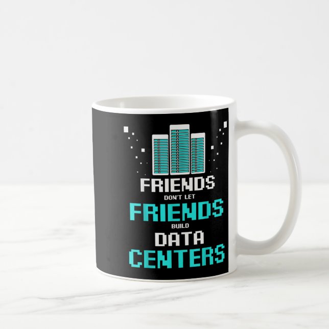 Taza De Café Friends Don't Let Friends Build Data Center Progra (Derecha)