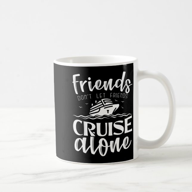 Taza De Café Friends Don't Let Friends Cruise Alone Clic Cruise (Derecha)