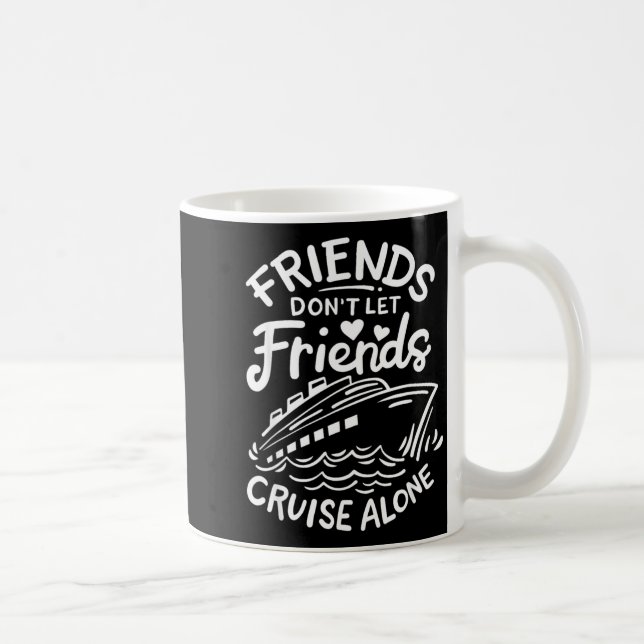 Taza De Café Friends Don't Let Friends Cruise Alone Cruise Ship (Derecha)