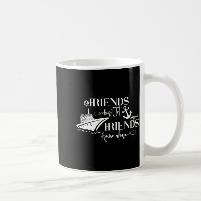 Taza De Café Friends Dont Let Friends Cruise Alone Ship Group  (Derecha)