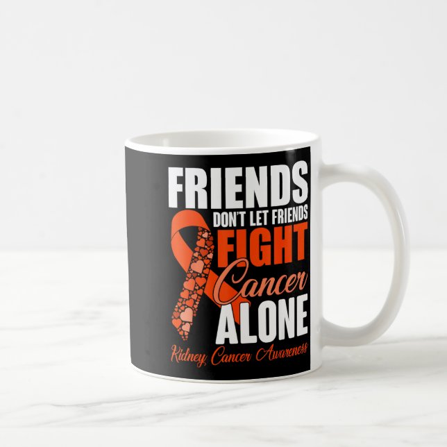 Taza De Café Friends Don't Let Friends Fight Cancer Alone Kidne (Derecha)
