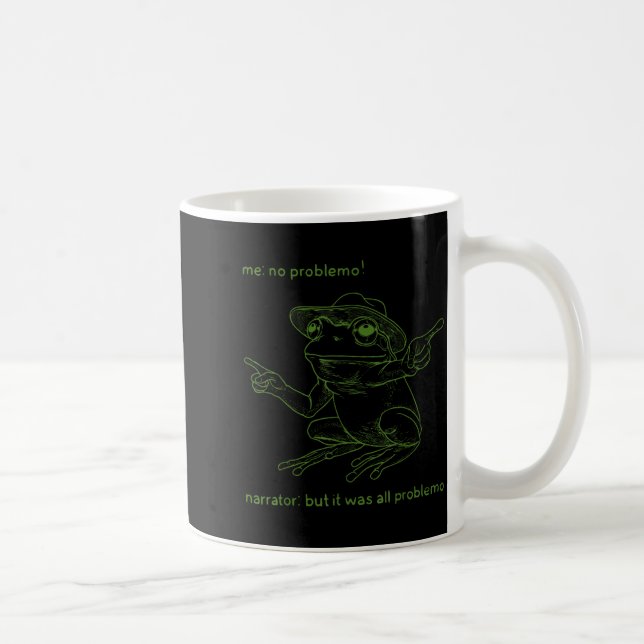 Taza De Café Frog Me No Problemo Narrator But It Was All Proble (Derecha)