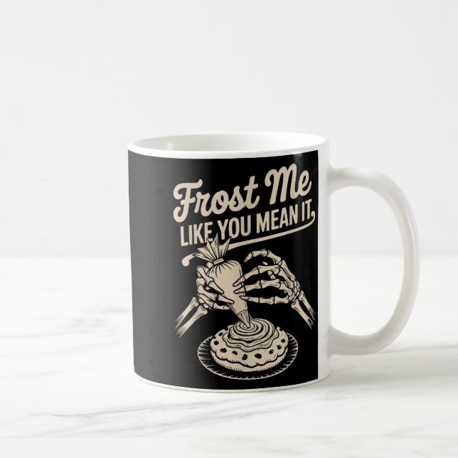 Taza De Café Frost Me Like You Mean It Funny Baking Skeleton Ha (Derecha)