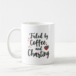 Taza De Café Fueled by Coffee and Charting – Script Style Nurse