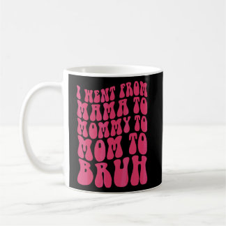 Taza De Café Fui De Mamá A Mamá A Mamá A Bruh Mujeres 1