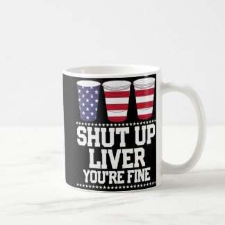 Taza De Café Fun July 4th SHUT UP LIVER YOU'RE FINE Beer Cups