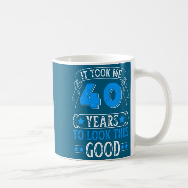 Taza De Café Funny 40th Birthday It Took Me 40 Years To Look Th (Derecha)