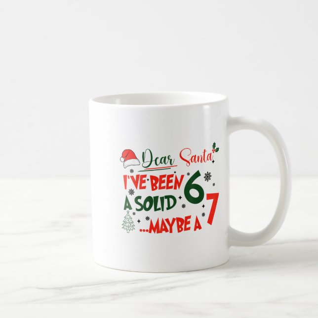 Taza De Café Funny 67 Six Seven Dear Santa I've Been A Solid 6  (Derecha)