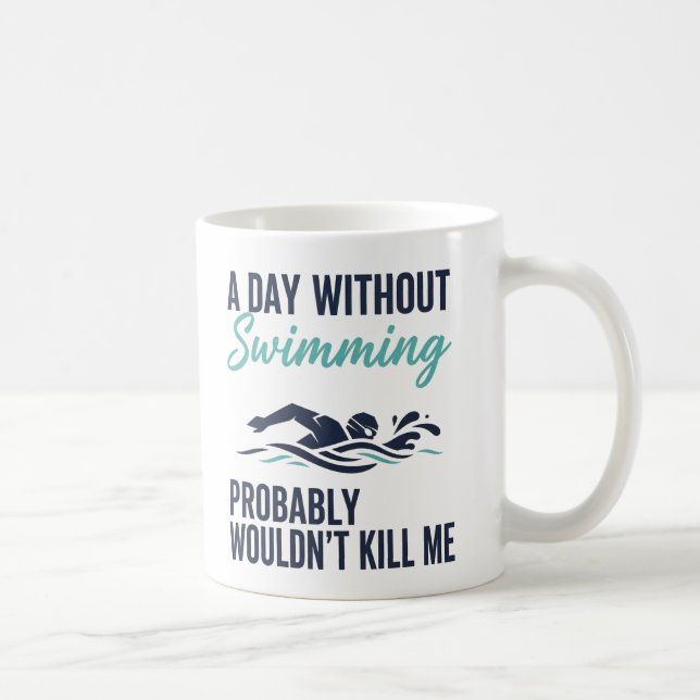 Taza De Café funny A Day Without Swimming Probably Wouldnt Kill (Derecha)
