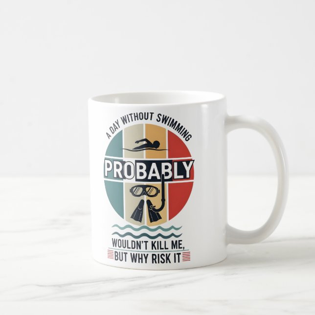 Taza De Café funny A Day Without Swimming Probably Wouldnt Kill (Derecha)