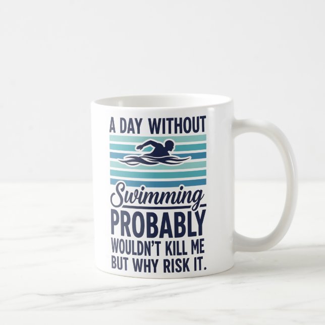 Taza De Café funny A Day Without Swimming Probably Wouldnt Kill (Derecha)