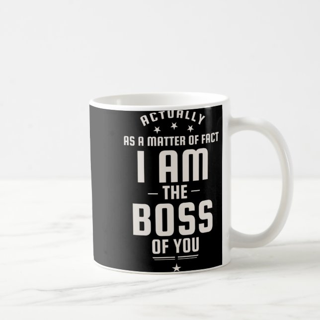 Taza De Café Funny Actually I Am The Boss Of You  (Derecha)
