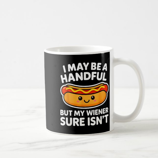 Taza De Café Funny Adult Quote I May Be A Handful But My Weiner (Derecha)
