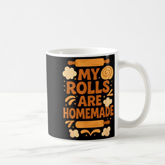 Taza De Café Funny Baking Humor My Rolls Are Homemade Kitchen R (Derecha)