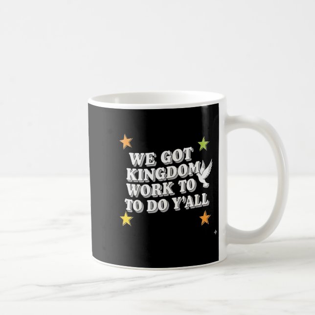 Taza De Café Funny Bible Verse Christian We Got Kingdom Work To (Derecha)