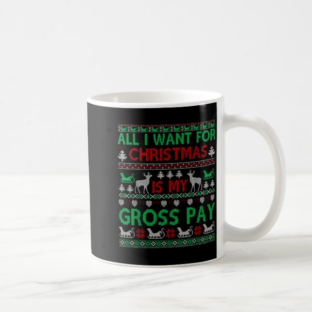 Taza De Café Funny Christmas All I Want Is My Gross Pay, Funny  (Derecha)
